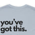 You've Got This Tee